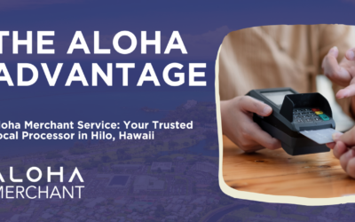 Aloha Merchant Service: Your Trusted Local Payment Processor in Hilo, Hawaii 