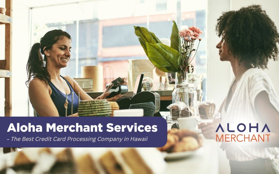 Aloha Merchant Services – Hawaii’s Top Credit Card Processor